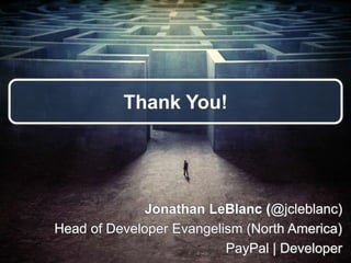 Thank You!
Jonathan LeBlanc (@jcleblanc)
Head of Developer Evangelism (North America)
PayPal | Developer
 