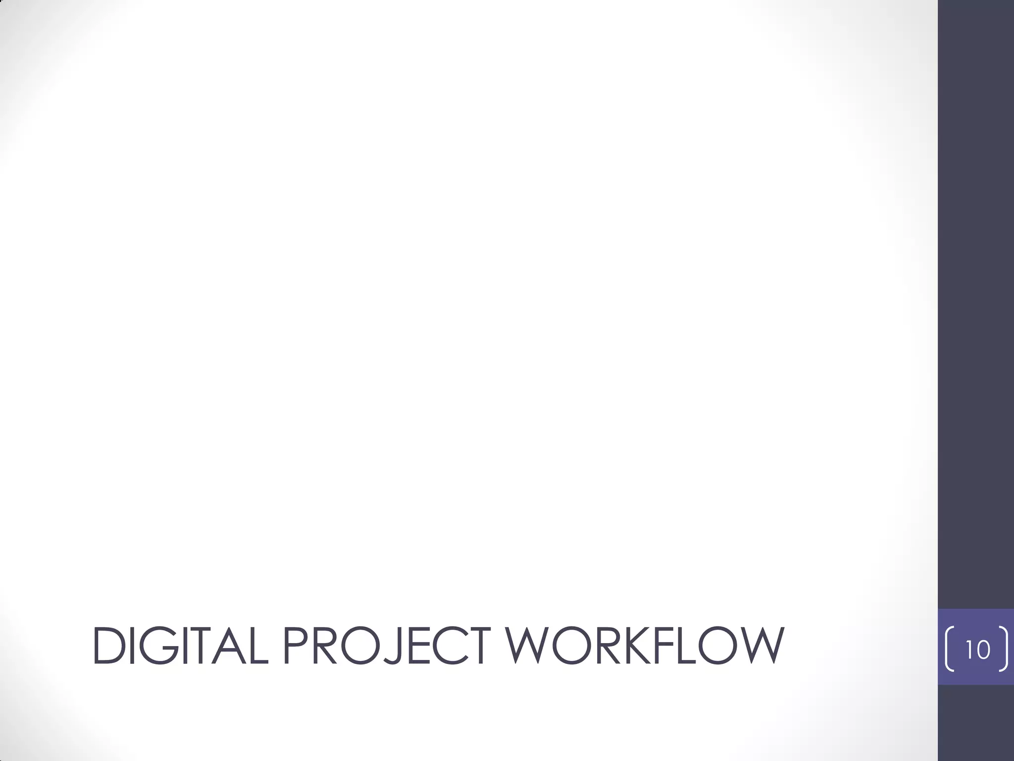 DIGITAL PROJECT WORKFLOW 10
 