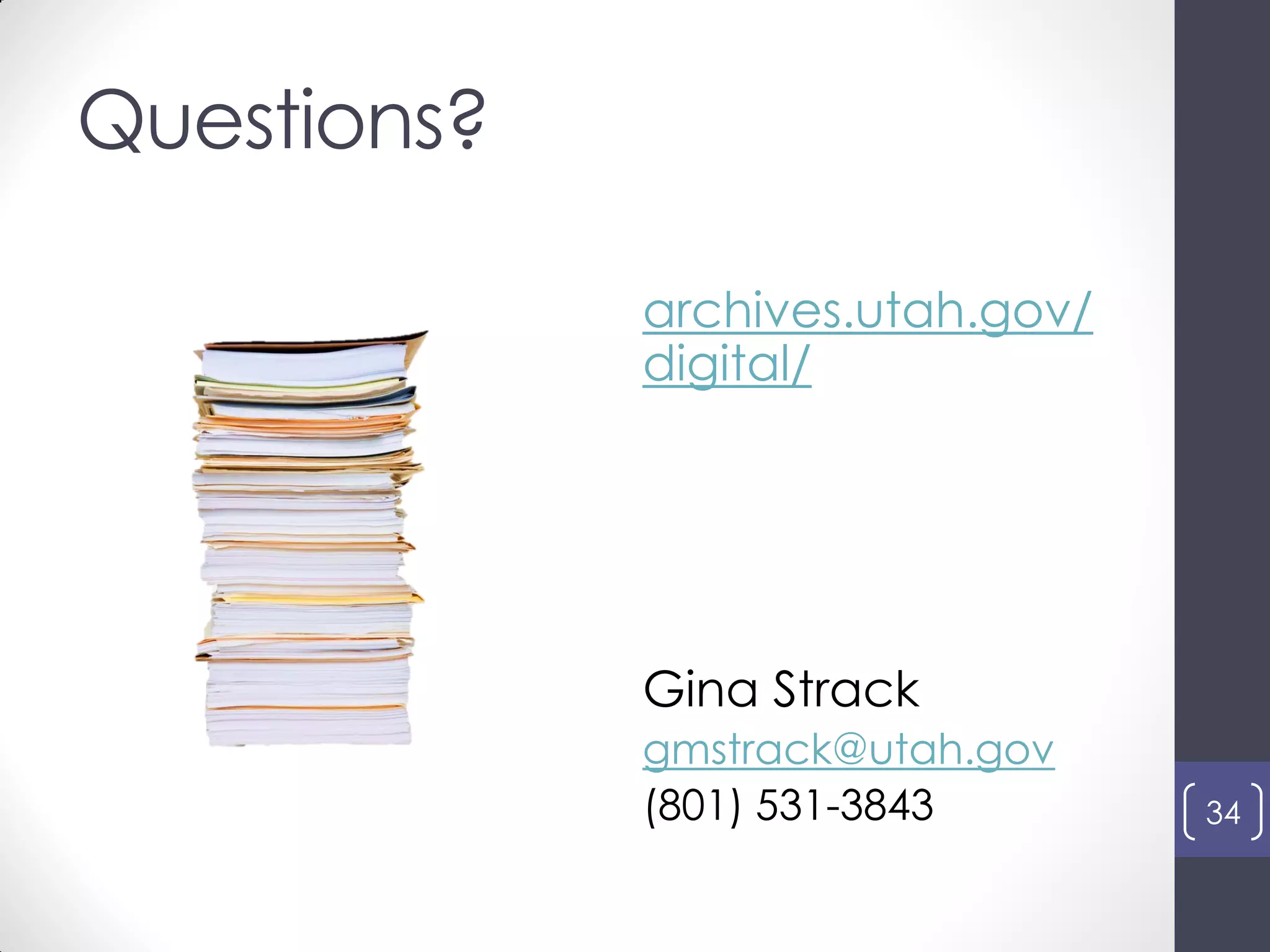 Questions?
archives.utah.gov/
digital/
Gina Strack
gmstrack@utah.gov
(801) 531-3843 34
 