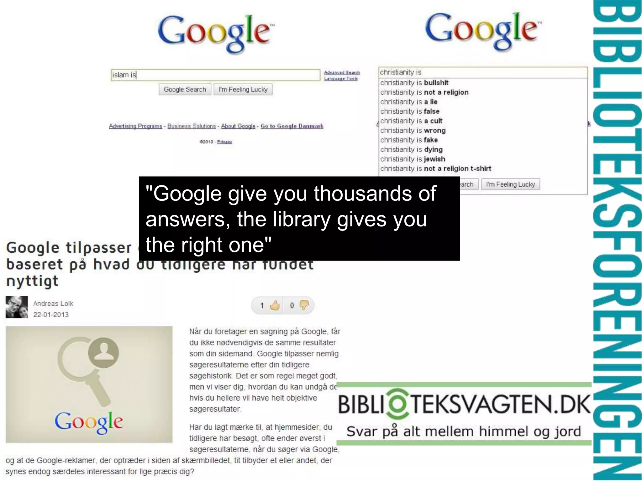 "Google give you thousands of
answers, the library gives you
the right one"

 