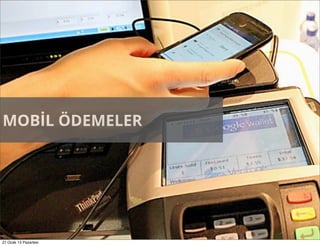 MOBİL ÖDEMELER




21 Ocak 13 Pazartesi
 