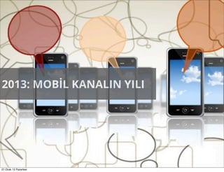 2013: MOBİL KANALIN YILI




21 Ocak 13 Pazartesi
 