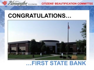CITIZENS’ BEAUTIFICATION COMMITTEE
CONGRATULATIONS…
…FIRST STATE BANK
 