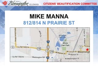 CITIZENS’ BEAUTIFICATION COMMITTEE
MIKE MANNA
812/814 N PRAIRIE ST
 