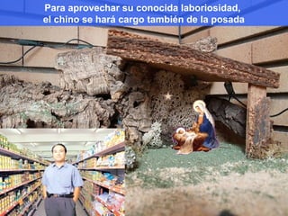 Para aprovechar su conocida laboriosidad,
el chino se hará cargo también de la posada
 