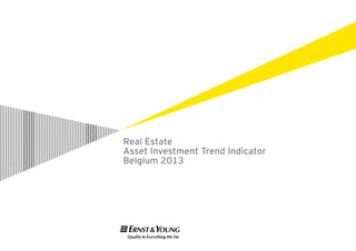 Real E t t
R l Estate
            ment Trend Indicator
Asset Investm
Belgium 2013
 