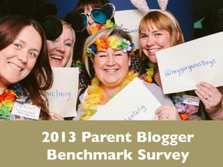 2013 Parent Blogger
Benchmark Survey 	


 