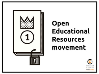 Open
Educational
Resources
movement	

 