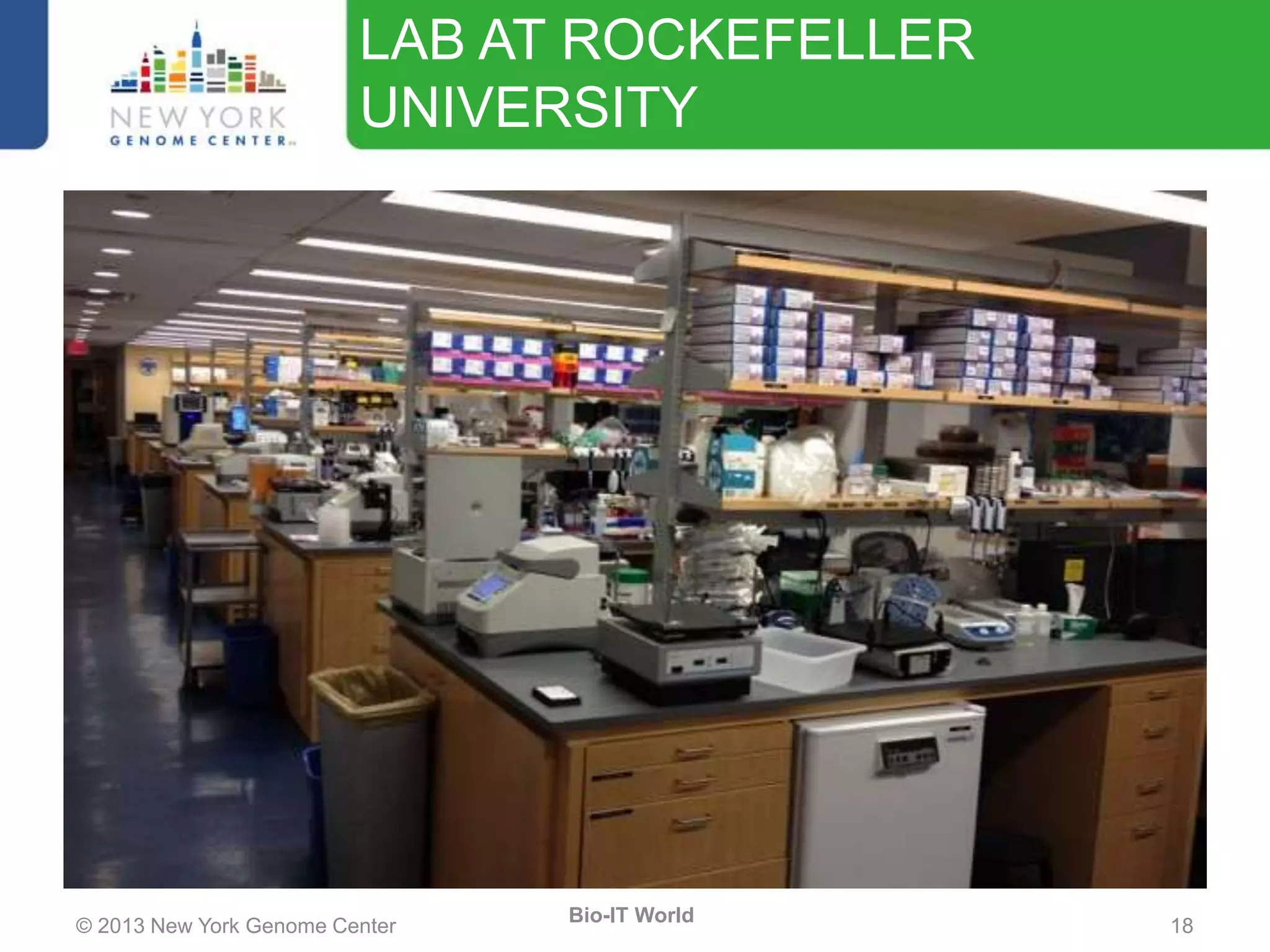 © 2013 New York Genome Center 18
Bio-IT World
LAB AT ROCKEFELLER
UNIVERSITY
 