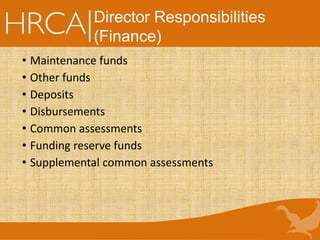 • Maintenance funds
• Other funds
• Deposits
• Disbursements
• Common assessments
• Funding reserve funds
• Supplemental common assessments
Director Responsibilities
(Finance)
 