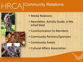 Community Relations
• Media Relations
• Newsletter, Activity Guide, e-Me
email blast
• Communication to Members
• Community Partners/Sponsors
• Community Events
• Cultural Affairs Association
 