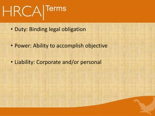 Terms
• Duty: Binding legal obligation
• Power: Ability to accomplish objective
• Liability: Corporate and/or personal
 