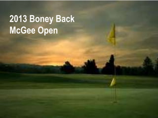 2013 Boney Back
McGee Open
 