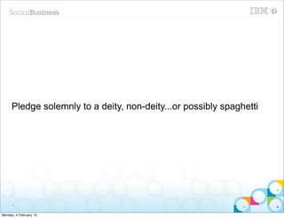 Pledge solemnly to a deity, non-deity...or possibly spaghetti




      6


Monday, 4 February 13
 