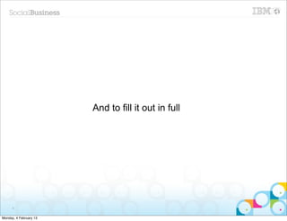 And to fill it out in full




      8


Monday, 4 February 13
 