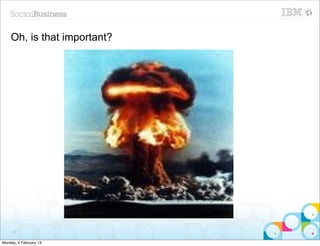 Oh, is that important?




     97


Monday, 4 February 13
 