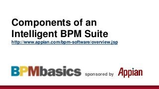 Components of an
Intelligent BPM Suite
http://www.appian.com/bpm-software/overview.jsp




                                sponsored by
 
