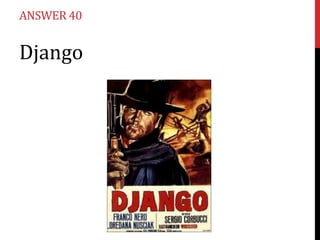 ANSWER 40


Django
 