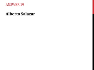 ANSWER 19

Alberto Salazar
 