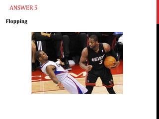 ANSWER 5

Flopping
 