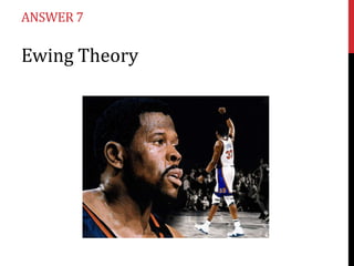 ANSWER 7

Ewing Theory
 