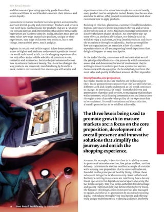 Best Retail Brands

and the means of procuring specialty goods diversifies,             experimentation—the stores have ample mirrors and nearly
retailers will have to work harder to sustain their interest and    every product can be sampled or tested. Beauty coaches are also
secure loyalty.                                                     available to advise, offer product recommendations and show
                                                                    customers how to apply products.
Consumers in mature markets have also grown accustomed to
a certain level of quality and convenience. Products and services   Building on this fun, glamorous, customer–friendly foundation,
that meet basic needs abound, but products that are a cut above     Sephora continues to evolve its product offering and services
the rest and services and environments that deliver remarkable      on its website and in–store. Nail bars encourage consumers to
experiences are harder to come by. Today, retailers must provide    discover the latest shades of polish. An innovative pop–up
extra value: new ways to purchase products, unique in–store         store offers an aesthetically unique, eco–friendly oasis in
experiences, easy ways to discover new products, learn new          which to enjoy a makeover, pick up favorite products and share
things, interact with peers, touch and play.                        the experience through social media. Sephora exemplifies
                                                                    how an organization can translate a first–class retail
Sephora is a stand–out in this regard. It has democratized          experience into an all–encompassing brand experience that
access to higher–end perfume and cosmetics products around          delights shoppers at every touchpoint.
the world and created a rich, tactile shopping experience that
not only offers an incredible selection of premium scents,          At the end of the day, consumers will evaluate what we call
cosmetics and accessories, but also helps customers discover        the price/quality/effort ratio—the process by which consumers
how to enhance their own beauty. The chain has changed the          assess risk and determine the level of involvement they’re
way products are presented, merchandising by brand in a             willing to invest in order to purchase a product or service.
sleek, modern environment that encourages self–service and          Consumers will always opt for the brands that give them the
                                                                    most value and quality for the least amount of effort expended.

                                                                    Strengthen the core proposition
                                                                    Successful brands in mature markets are (re)focusing on
                                                                    their brand propositions to ensure that they are still relevant,
                                                                    differentiated and clearly understood as the world continues
                                                                    to change. In every pillar of retail—from the delivery and
                                                                    presentation of product and services, to managing relationships
                                                                    with customers, to facilitating communication and interactions
                                                                    through various channels—the quality of the experience has
                                                                    to be consistent. To avoid frustrations and dissatisfaction,
                                                                    a brand’s promise has to be solid but achievable.



                                                                    The three levers being used to
                                                                    promote growth in mature
                                                                    markets are: a focus on the core
                                                                    proposition, development of
                                                                    overall presence and innovative
                                                                    solutions that simplify the
                                                                    journey and enrich the
                                                                    shopping experience.

                                                                    Amazon, for example, is best–in–class in its ability to meet
                                                                    its promise of extensive selection, low prices and fast, no–fuss
                                                                    delivery. Lululemon is another excellent example of a retailer
                                                                    with a strong core proposition that is universally relevant.
                                                                    Founded on the principles of healthy living, it lives these
                                                                    values and brings the local community closer to the brand.
                                                                    Burberry’s exciting innovations are redefining how a luxury
                                                                    brand operates in the digital and social space, elevating the
                                                                    bar for its category. Still true to the authentic British heritage
                                                                    and quality craftsmanship that defines the Burberry brand,
                                                                    the forward–thinking fashion innovator has also managed
                                                                    to update and refocus its proposition by seamlessly weaving
                                                                    digital technology through every touchpoint and offering
                                                                    truly unique experiences to a widening audience. Burberry


12    Best Retail Brands 2013 by Interbrand
 