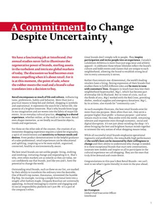 A Commitment to Change
Despite Uncertainty

We have a fascinating job at Interbrand. Our                        Great brands don’t simply talk to people. They inspire
                                                                    participation and invite people into an experience. Canada’s
annual studies never fail to illuminate the
                                                                    Lululemon Athletica is more than just yoga wear and athletic
regenerative power of brands, sterling assets                       apparel—it celebrates those whose lifestyles reflect the brand’s
in the turbulent and intricate global markets                       culture and holds events and classes that are unique to each
                                                                    neighborhood, allowing the brand to establish strong local
of today. The discussion we lead becomes even                       ties to every community it serves.
more compelling when it’s about retail. For it
is at this moment, the point of sale, where                         Rather than remain one–dimensional, the world’s leading
                                                                    retailers have a living, flexing expression of their brands that
the rubber meets the road and a brand’s value                       enables them to fulfill different roles and be more in tune
translates into a decision to buy.                                  with customers’ lives. Shoppers in South East Asia love their
                                                                    neighborhood hypermarket, Big C, which has become part
                                                                    of everyday life in Thailand. But in times of crisis, such as
Retail encompasses so much of life and culture, influencing         the floods of 2011, Big C worked with the Red Cross, providing
taste, preferences, habits and behavior. More than just a           shelter, medical supplies and emergency donations. Big C,
practical means to keep fed and clothed, shopping is symbolic       by its actions, also stands for “community care.”
and aspirational. It represents the search for a better life, the
promise of a brighter tomorrow. That’s why brands loom large        As such examples illustrate, the best retail brands exist for
in our imagination and are woven into the fabric of major life      more than one purpose. More often than not, they serve a
events. As an everyday cultural practice, shopping is a shared      purpose higher than profit—a human purpose—and never
experience, whether online, at the mall or in the store. Retail     remain stuck in time. They evolve with the world, remaining
even shapes memories, as we fondly recall favorite objects,         relevant and responsive even through economic, social and
trends and experiences.                                             digital disruption. It’s not just about minding the shop—it’s
                                                                    about bringing the best and brightest human minds together
For those on the other side of the counter, the creation of an      to reinvent the very notion of what shopping means today.
immersive shopping experience requires a talent for originality,
a spirit of inventiveness and sensitivity to human needs and        While all successful retail brands emphasize operational
desires. From product demonstrations to the helpful guidance        ingenuity and profitability, the remarkably high performance
of a sales professional, retail experiences can be educational      of the world’s best can be measured by their willingness to
and uplifting, inspiring us to be more stylish, organized,          change and their ability to understand why change is needed.
connected, healthy or environmentally aware.                        It is these exceptional brands that start new conversations,
                                                                    innovate new models and inspire us all to participate in the
The best retail brands are not unlike people: living, evolving      cultural experience we call shopping. They are the ones that
and involving; initiating change and responding to it. That’s       truly drive demand and create desire.
why, even when markets are as volatile as they are today, we
can confidently say that brands, just like you and I, have the      Congratulations to this year’s Best Retail Brands—we can’t
potential to change the world.                                      wait to see what’s (quite literally) in store in the year ahead.

Outstanding retail brands, such as those on our list, are marked
by their ability to transform the ordinary into the desirable.
One of Brazil’s top names, Havaianas, reinvented the humble
flip flop, for example, turning a simple functional item into a
sought–after fashion staple. Uniquely Brazilian yet universally
appealing, its brand messaging is creative and engaging and
its social responsibility platform isn’t just PR—it’s a part of
the company’s ethos.                                                Jez Frampton
                                                                    Global Chief Executive Officer
                                                                    Interbrand


                                                                                                                                       3
 