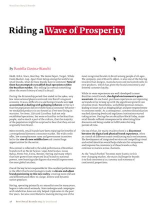 Brazilian Retail Brands




Riding a Wave of Prosperity



By Daniella Giavina–Bianchi

HM, IKEA, Tesco, Best Buy, The Home Depot, Target, Whole           most recognized brands in Brazil among people of all ages.
Foods Market, Gap. Apart from being among the world’s top           The company, one of Brazil’s oldest, is also one of the few big
retail brands, what do these brands have in common? None of         retailers that designs, manufactures and exclusively sells its
them has attempted to establish local operations within             own products, which has given the brand consistency and
the Brazilian market. This telling fact reveals something           fostered customer loyalty.
about the recent history of retail in Brazil.
                                                                    While in–store experiences are well–developed in most
During the dictatorship period that ended in the 1980s, very        Brazilian retail brands, the digital environment is quite
few international players ventured into Brazil’s stagnant           uncertain. On one hand, purchase experiences are improving
economy. It was a difficult era and foreign brands were not         as brands strive to keep up with the significant growth rate
accustomed to dealing with galloping inflation or the fact          of online retail. Nonetheless, unfulfilled promises remain,
that the population did not exhibit typical consumer behavior—      leading to issues such as shipping delays and poor responsiveness
we stockpiled products in our houses as if we were living in        to consumer needs. As a consequence, customer dissatisfaction
wartime. Yet Avon, CA and Carrefour had not only                   reached alarming levels and regulatory institutions started
established operations, but were so familiar to the Brazilian       taking action. During the 2012 Brazilian Black Friday, major
people, and so much a part of the culture, that the majority        retail brands suffered consequences for advertising false
of the population might be surprised to hear that they are not      discounts and being unable to fulfill orders for long
originally from Brazil.                                             periods of time.

More recently, retail brands have been enjoying the benefits of     On top of that, for many retailers there is a disconnect
a strengthened domestic consumer market. The wide credit            between the digital and physical brand experience, often
offer, low unemployment rates and government incentives             as a result of different teams coordinating each environment.
led to the rise of a new middle class and created huge              The development of integrated services and compelling visual
opportunities for the sector.                                       and verbal identities would help celebrate the uniqueness
                                                                    and improve the consistency of these brands as they
This context is reflected in the solid performance of Brazilian     continue to mature across channels.
brands such as Pão de Açúcar, Lojas Americanas, Casas
Bahia, Ponto Frio, Extra, Renner, Hering and many others            As the “retail rhythm” becomes more frantic in this
that have grown from respected local brands to national             ever–changing market, the main challenge for brands
powers, now boasting sales figures that would impress even          is to find consistency in a country and economy of
the most global retailers.                                          continental proportions.

One of the key factors responsible for this excellent performance
is the effort that brand managers made to elevate and adjust
brand positioning to this new reality, creating more relevant
and differentiated offers to a large, diverse and dynamic
nation populace.

Hering, operating primarily as a manufacturer for many years,
began to take retail seriously. Store redesigns and campaigns
with celebrities have not only helped triple sales in the past
five years, but also contributed to making Hering one of the


48    Best Retail Brands 2013 by Interbrand
 