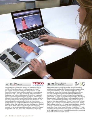 U.K. Retail Brands




       01     Tesco
             –2% 10,810 $m
                                                                          02     Marks  Spencer
                                                                                 +5% 6,550 $m

Despite reporting increased revenue for the financial year         MS continues to successfully perform in its food offering
to February, 2012 proved to be a difficult year for Tesco.         with innovative product development, consistently providing
The supermarket giant lost market share in the U.K. and            consumers with new choices. An improved Simply Food
began discussions to potentially retreat from its Fresh  Easy     store format is meeting consumer demand for convenience,
venture in the U.S. The “Big Price Drop” performance was           and capitalizing on the premium niche which MS Food
lackluster and Tesco’s value proposition has been weakened         has carved out. However, in its clothing offering, MS has
by Lidl, Aldi and Asda owning the space more convincingly.         fallen short, failing to clearly differentiate within the category.
However, Tesco has been proactive in the face of these setbacks.   The exception is the brand’s lingerie offering which remains
The brand remains the clear grocery market leader and has          the U.K. market leader. In an effort to further its success in
invested significantly in improving its service offering.          lingerie, MS appointed former Victoria’s Secret chief creative
Summer 2012 also saw Wieden  Kennedy appointed to handle          officer, Jane Schaffer, as the new head of lingerie and beauty.
its advertising after splitting from long–term partner, The Red    The brand also paired up with model Rosie Huntington–Whiteley
Brick Road. The brand’s customer insight remains strong            to design a collection, which became the fastest–selling
through its partnership with Dunnhumby, and with a strategy        underwear range in the brand’s history. While Plan A’s 5–year
to grow the U.K. core, Tesco feels confident looking to 2013.      initiative came to a close this year, sustainability remains core
                                                                   to the MS brand as we see renewed commitment to becoming
                                                                   the world’s most sustainable retailer.


56    Best Retail Brands 2013 by Interbrand
 