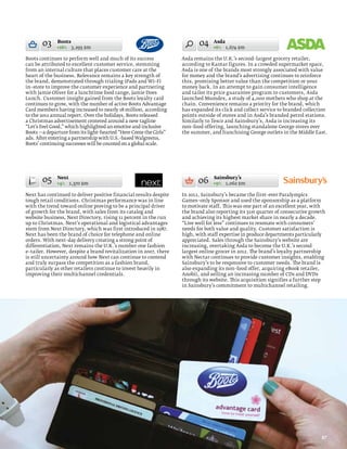 03     Boots
              +16% 3,295 $m
                                                                          04    Asda
                                                                                +6% 1,674 $m

Boots continues to perform well and much of its success            Asda remains the U.K.’s second–largest grocery retailer,
can be attributed to excellent customer service, stemming          according to Kantar figures. In a crowded supermarket space,
from an internal culture that places customer care at the          Asda is one of the brands most strongly associated with value
heart of the business. Relevance remains a key strength of         for money and the brand’s advertising continues to reinforce
the brand, demonstrated through trialing iPads and Wi–Fi           this, promising better value than the competition or your
in–store to improve the customer experience and partnering         money back. In an attempt to gain consumer intelligence
with Jamie Oliver for a lunchtime food range, Jamie Does           and tailor its price guarantee program to customers, Asda
Lunch. Customer insight gained from the Boots loyalty card         launched Mumdex, a study of 4,000 mothers who shop at the
continues to grow, with the number of active Boots Advantage       chain. Convenience remains a priority for the brand, which
Card members having increased to nearly 18 million, according      has expanded its click and collect service to branded collection
to the 2012 annual report. Over the holidays, Boots released       points outside of stores and in Asda’s branded petrol stations.
a Christmas advertisement centered around a new tagline            Similarly to Tesco and Sainsbury’s, Asda is increasing its
“Let’s Feel Good,” which highlighted an emotive and inclusive      non–food offering, launching standalone George stores over
Boots —a departure from its light–hearted “Here Come the Girls”    the summer, and franchising George outlets in the Middle East.
ads. After entering a partnership with U.S.–based Walgreens,
Boots’ continuing successes will be counted on a global scale.




       05     Next
              +4% 1,370 $m                                                06    Sainsbury’s
                                                                                +9% 1,062 $m

Next has continued to deliver positive financial results despite   In 2012, Sainsbury’s became the first–ever Paralympics
tough retail conditions. Christmas performance was in line         Games–only Sponsor and used the sponsorship as a platform
with the trend toward online proving to be a principal driver      to motivate staff. This was one part of an excellent year, with
of growth for the brand, with sales from its catalog and           the brand also reporting its 31st quarter of consecutive growth
website business, Next Directory, rising 11 percent in the run     and achieving its highest market share in nearly a decade.
up to Christmas. Next’s operational and logistical advantages      “Live well for less” continues to resonate with consumers’
stem from Next Directory, which was first introduced in 1987.      needs for both value and quality. Customer satisfaction is
Next has been the brand of choice for telephone and online         high, with staff expertise in produce departments particularly
orders. With next–day delivery creating a strong point of          appreciated. Sales through the Sainsbury’s website are
differentiation, Next remains the U.K.’s number one fashion        increasing, overtaking Asda to become the U.K.’s second
e–tailer. However, despite a brand revitalization in 2007, there   largest online grocer in 2012. The brand’s loyalty partnership
is still uncertainty around how Next can continue to contend       with Nectar continues to provide customer insights, enabling
and truly surpass the competition as a fashion brand,              Sainsbury’s to be responsive to customer needs. The brand is
particularly as other retailers continue to invest heavily in      also expanding its non–food offer, acquiring eBook retailer,
improving their multichannel credentials.                          Anobii, and selling an increasing number of CDs and DVDs
                                                                   through its website. This acquisition signifies a further step
                                                                   in Sainsbury’s commitment to multichannel retailing.




                                                                                                                                57
 