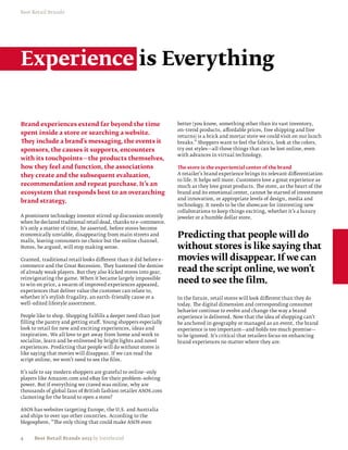 Best Retail Brands




Experience is Everything


Brand experiences extend far beyond the time                        better (you know, something other than its vast inventory,
                                                                    on–trend products, affordable prices, free shipping and free
spent inside a store or searching a website.
                                                                    returns) is a brick and mortar store we could visit on our lunch
They include a brand’s messaging, the events it                     breaks.” Shoppers want to feel the fabrics, look at the colors,
sponsors, the causes it supports, encounters                        try out styles—all those things that can be lost online, even
                                                                    with advances in virtual technology.
with its touchpoints—the products themselves,
how they feel and function, the associations                        The store is the experiential center of the brand
they create and the subsequent evaluation,                          A retailer’s brand experience brings its relevant differentiation
                                                                    to life. It helps sell more. Customers love a great experience as
recommendation and repeat purchase. It’s an                         much as they love great products. The store, as the heart of the
ecosystem that responds best to an overarching                      brand and its emotional center, cannot be starved of investment
                                                                    and innovation, or appropriate levels of design, media and
brand strategy.
                                                                    technology. It needs to be the showcase for interesting new
                                                                    collaborations to keep things exciting, whether it’s a luxury
A prominent technology investor stirred up discussion recently      jeweler or a humble dollar store.
when he declared traditional retail dead, thanks to e–commerce.
It’s only a matter of time, he asserted, before stores become
economically unviable, disappearing from main streets and           Predicting that people will do
malls, leaving consumers no choice but the online channel.
Stores, he argued, will stop making sense.                          without stores is like saying that
Granted, traditional retail looks different than it did before e–   movies will disappear. If we can
                                                                    read the script online, we won’t
commerce and the Great Recession. They hastened the demise
of already weak players. But they also kicked stores into gear,
reinvigorating the game. When it became largely impossible
to win on price, a swarm of improved experiences appeared,
                                                                    need to see the film.
experiences that deliver value the customer can relate to,
whether it’s stylish frugality, an earth–friendly cause or a        In the future, retail stores will look different than they do
well–edited lifestyle assortment.                                   today. The digital dimension and corresponding consumer
                                                                    behavior continue to evolve and change the way a brand
People like to shop. Shopping fulfills a deeper need than just      experience is delivered. Now that the idea of shopping can’t
filling the pantry and getting stuff. Young shoppers especially     be anchored in geography or managed as an event, the brand
look to retail for new and exciting experiences, ideas and          experience is too important—and holds too much promise—
inspiration. We all love to get away from home and work to          to be ignored. It’s critical that retailers focus on enhancing
socialize, learn and be enlivened by bright lights and novel        brand experiences no matter where they are.
experiences. Predicting that people will do without stores is
like saying that movies will disappear. If we can read the
script online, we won’t need to see the film.

It’s safe to say modern shoppers are grateful to online –only
players like Amazon.com and eBay for their problem–solving
power. But if everything we craved was online, why are
thousands of global fans of British fashion retailer ASOS.com
clamoring for the brand to open a store?

ASOS has websites targeting Europe, the U.S. and Australia
and ships to over 190 other countries. According to the
blogosphere, “The only thing that could make ASOS even


4     Best Retail Brands 2013 by Interbrand
 