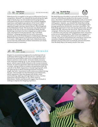 13    Debenhams
              +5% 303 $m
                                                                           14    The Body Shop
                                                                                 NEW 299 $m

Debenhams has struggled in the past to differentiate from its       The Body Shop was founded in 1976 with the aim to bring
competitors. However, 2012 showed the brand taking the right        natural, ethical beauty products to the masses. In recent
steps to break away. Its store modernization program has            years, the L’Oréal–owned brand has become stale as increased
continued with the aim to enhance the customer shopping             competition has made natural ingredients less of a unique
experience and heighten perceptions of the brand. Multi–            selling point. However, 2012 showed The Body Shop taking
channel is at the heart of its business strategy and they           action to bring the brand back to its roots and engage with a
appointed Google’s previous Head of Retail, Peter Fitzgerald,       younger generation of ethically conscious consumers. The
to the Debenhams board. The brand also won Multichannel             Body Shop appointed its first–ever brand ambassador, British
Retailer of the Year at the 2012 Oracle Retail Week Awards.         model Lily Cole, who was the face of the “Beauty with Heart”
Marketing investment has been stepped up in order to drive          campaign. Online has been a priority, with a focus on the
sales and improve brand perceptions. The “Life Made                 e–commerce site and real–time engagement with consumers
Fabulous” campaign gained traction with consumers,                  across social media platforms. The brand also engaged in a
promoting the much loved Designers at Debenhams offering.           store revamp, including the rollout of its new Pulse store
Debenhams also released a Christmas ad for the first time           concept, focused on storytelling and creating an interactive
in six years. Although on the right track, Debenhams must           consumer shopping experience. It remains to be seen
ensure that the end benefits of these investments are clearly       whether these actions will successfully remind consumers
communicated to consumers.                                          that The Body Shop is the beauty retailer that cares.




        15    Primark
              NEW 171 $m

Despite its unconventional approach to marketing with no
traditional advertising and the lack of an e–commerce site,
Primark has nevertheless come to be a strong brand with a
distinct position in the market. Primark clearly resonates
with consumers seeking up–to–the–minute fashion at value
prices, which is particularly relevant in the current economic
climate. Its internal operations allow the brand to be responsive
to trends, taking as little as 6 weeks to bring fashion from the
catwalk to the shelf. Expansion in Europe is going well, with
the opening day in Berlin breaking Primark’s record for
single–day sales. Investment in new stores was evident during
the year. One example was the Tottenham Court Road store,
which represents a new store design with slicker visual
merchandising, lighting and huge digital screens. Further
expansions and renovations to city center stores in
Manchester, Dublin and Newcastle suggest that Primark is
seeking to improve the shopping experience.




                                                                                                                               59
 