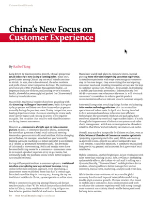 Chinese Retail Brands




China’s New Focus on
Customer Experience


By Rachel Tang

Long driven by macroeconomic growth, China’s prosperous            Many have scaled back plans to open new stores, instead
retail industry is now facing a turning point. Since 2009,         putting more effort into improving customer experience.
growth rates among China’s top 100 retail brands continue          As retailers experiment with ways to encourage customers to
to shrink. In 2012, due to low demand, the sales numbers           stay in the store longer, they are realizing that anticipating
and profit of most retail companies declined. The continuous       consumer needs and providing innovative services are the keys
deterioration of PMI (Purchase Management Index), an               to customer satisfaction. Walmart, for example, is developing
important indicator of the manufacturing sector’s economic         a mobile app that sends promotional information via free
health, showed that oversupply had pushed the Chinese retail       Wi–Fi to customers once they enter the store. It will also track
industry into deceleration.                                        consumers’ transactions in order to provide product
                                                                   recommendations that are relevant to each customer uniquely.
Meanwhile, traditional retailers have been grappling with
the daunting challenge of increased costs. Rents have gone         Some retail companies are taking things further and adopting
up by 30 percent and labors costs have increased 20–30 percent     information technology solutions that can streamline
annually during the past two years. To stay competitive, even      operations and reduce costs. In April 2012, Suning launched
leading department store chains are starting to review each        its first automated warehouse to become more efficient.
store’s performance and closing locations with negative            Technologies like automated checkout and packaging have
margins. The situation that small to mid–sized businesses          even been adopted by some local supermarket chains. It’s only
are facing is even more severe.                                    through the improvement of information systems and value
                                                                   chain management, which are core competencies of modern
However, e–commerce is a bright spot in this economic              retailers, that China’s retail industry can mature and evolve.
picture. In 2012, e–commerce soared in China, accounting
for more than 5 percent of total retail sales and exerting         Overall, 2013 may be a bumpy ride for Chinese retailers, even as
tremendous pressure on traditional retailers. Online shopping      China’s General Chamber of Commerce remains optimistic
portal Taobao, for example, smashed last year’s record by          (projecting 15 percent growth this year). While sales were up
tripling sales and reaching 19.1 billion yen (USD $ 200 million)   14.3 percent in 2012, growth was slower compared to 2011
in a “double 11” promotion (November 11th). The downside           (+17.1 percent). A cause for optimism, e–commerce maintained
of this trend is showrooming. Brick and mortar stores have         fast growth (+54 percent) and accounted for 6.3 percent of total
become the fitting rooms for e–commerce —consumers come            retail sales.
in to inspect a product in person or try on garments, but
ultimately make the purchase online where better bargains          Mobile commerce, another bright spot, is just revving up with
can usually be found.                                              sales more than tripling in 2012. Just as Walmart is stepping
                                                                   up its mobile efforts, the Taobao virtual mall is rolling out a
Facing stiff competition from e–commerce players, traditional      Qianniu (literally, “Thousand Oxen”) mobile platform for its
retailers are exploring new ways to boost business. Going          vendors, allowing sellers to better manage their online
online is the most common approach. Even Wanfujing, a              inventory, transactions, marketing, analytics and other data.
department store established more than half a century ago,
launched an online shop in January 2013. Among the top 100         While deceleration continues and an unstable global
traditional retailers in China, 54 now operate an online store.    economy has dimmed hopes of external demand driving
                                                                   double–digit economic growth, Chinese retailers that invest
While e–commerce is growing among Chinese and foreign              in mobile and e–commerce, focus on innovation and work
retailers (such as Toys “R” Us, which last year launched online    to enhance the customer experience will hold strong through
sales in China), many retailers are still trying to figure out     more economic uncertainty ahead—and be better positioned
how to better position their brick and mortar businesses.          for long–term success.

80    Best Retail Brands 2013 by Interbrand
 