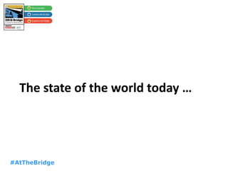 #AtTheBridge
The state of the world today …
 