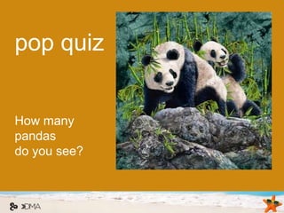 pop quiz


How many
pandas
do you see?
 