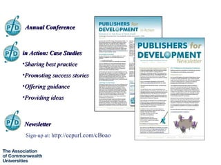 Annual Conference



in Action: Case Studies
•Sharing best practice
•Promoting success stories
•Offering guidance
•Providing ideas



Newsletter
 Sign-up at: http://eepurl.com/cBoao
 