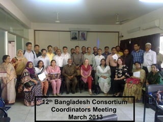 12th Bangladesh Consortium
              Coordinators Meeting
                    March 2013
Slide 54
 