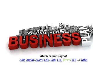 Focused on Real Estate!




              Marki Lemons-Ryhal
ABR, ABRM, ADPR, CNE, CRB, CRS, green, SFR , & MBA
 