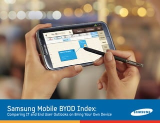 Samsung Mobile BYOD Index:
Comparing IT and End User Outlooks on Bring Your Own Device
 