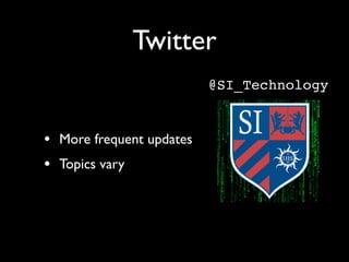 Twitter
                          @SI_Technology


• More frequent updates
• Topics vary
 