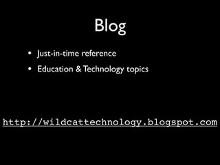 Blog
    • Just-in-time reference
    • Education & Technology topics



http://wildcattechnology.blogspot.com
 