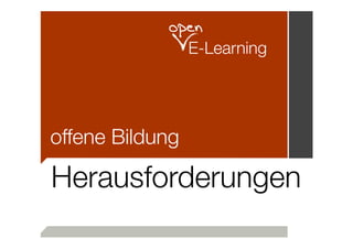 open
E-Learning

offene Bildung

Herausforderungen

 