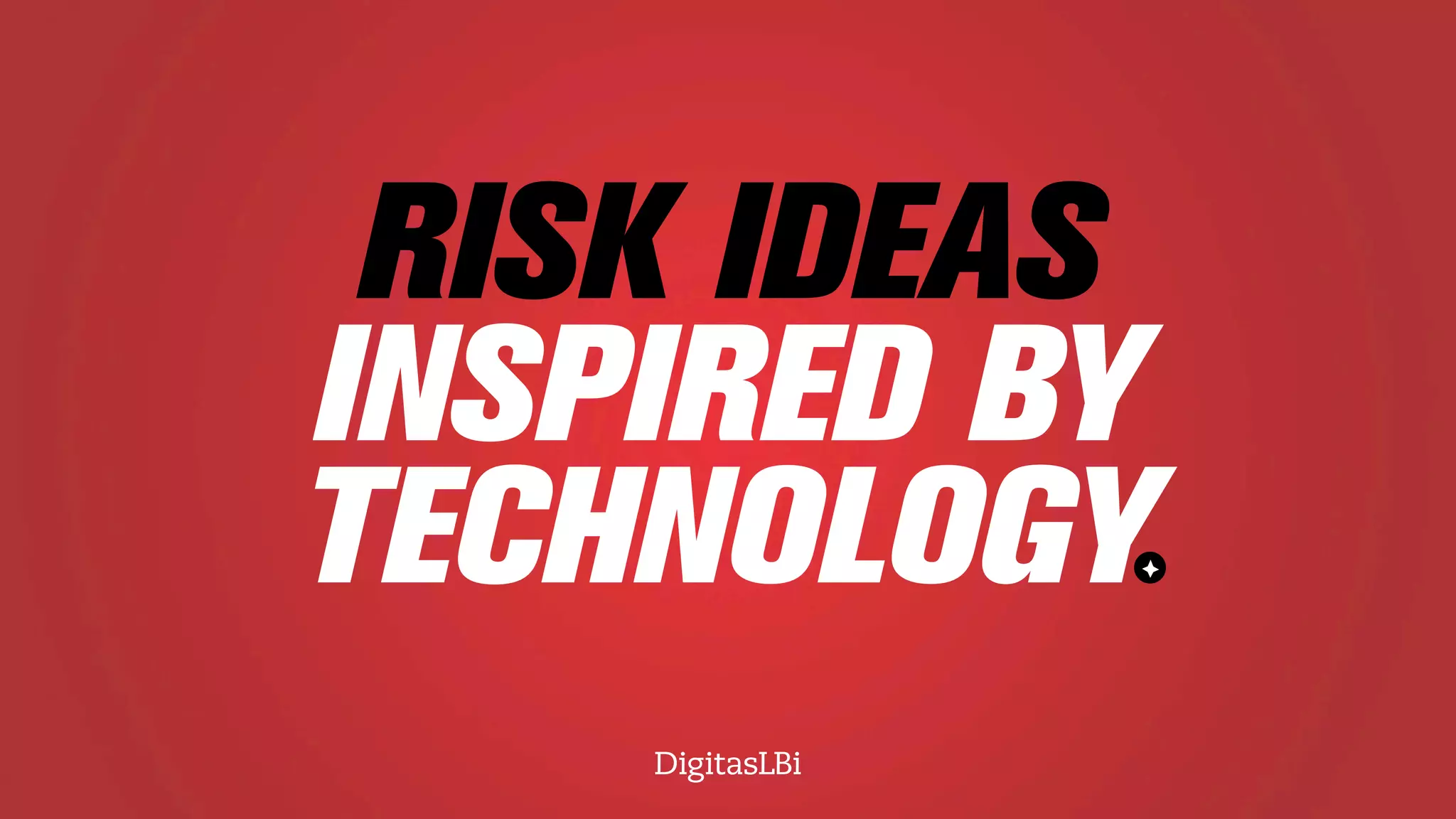 RISK IDEAS
INSPIRED BY
TECHNOLOGY
 