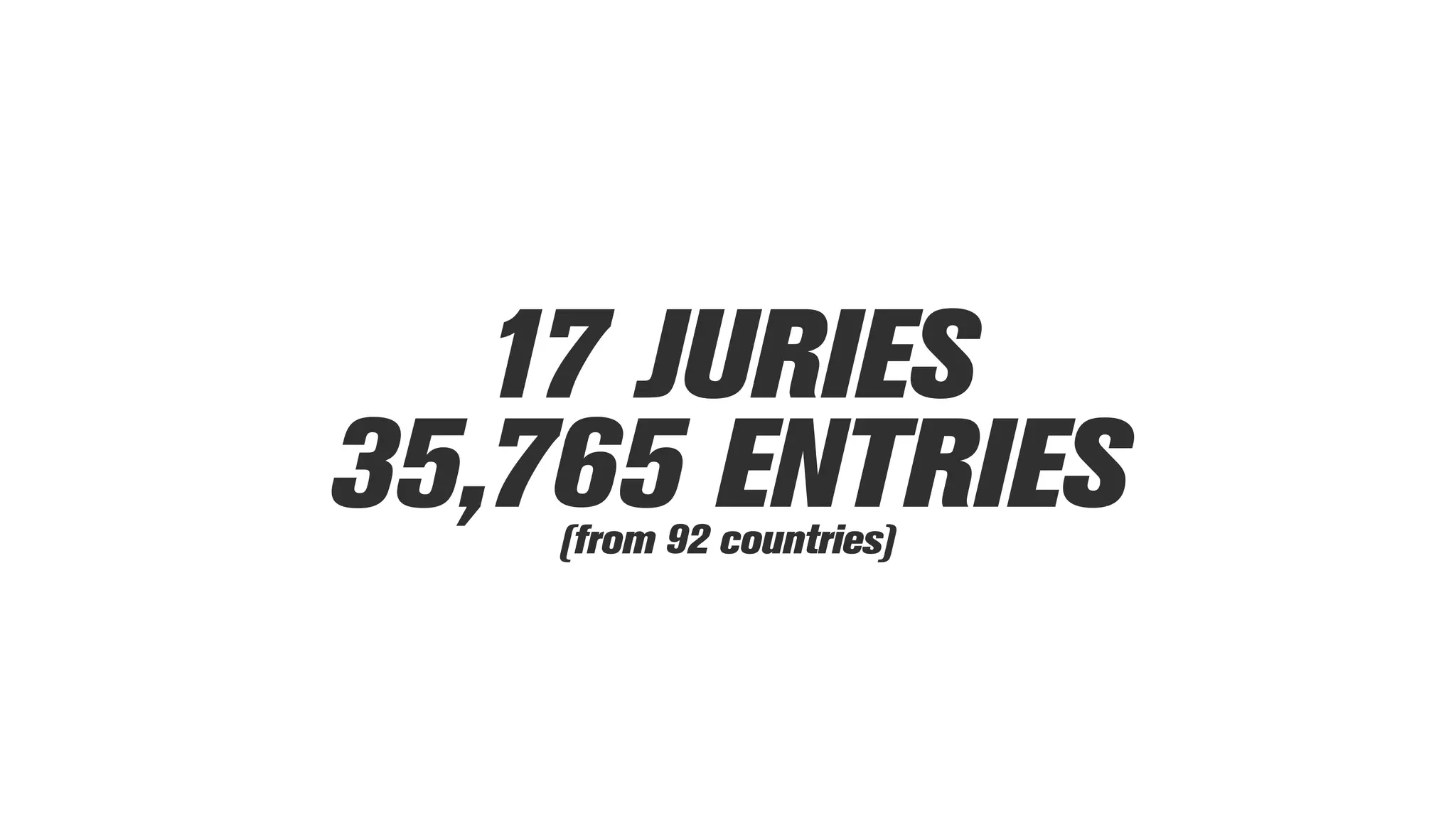 17 JURIES
35,765 ENTRIES(from 92 countries)
 