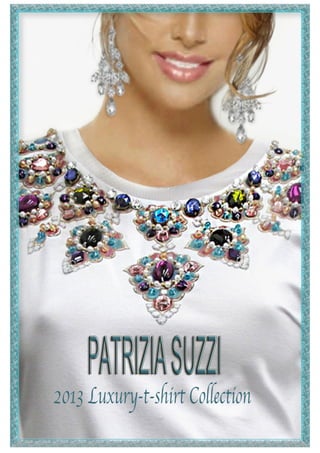 Patrizia Suzzi 2013 Luxury T-shirt Collection