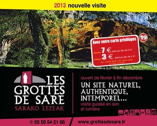 19
Avec votre carte privilèges
Adultes 7 €/pers.au lieu de 8 m
Enfants 3 € /pers.au lieu de 4 m
(sur présentation de cette carte
à notre accueil)
 