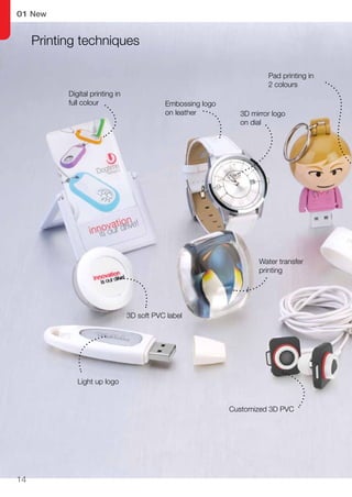 14
01 New
Customized 3D PVC
Light up logo
Digital printing in
full colour
Pad printing in
2 colours
Embossing logo
on leather 3D mirror logo
on dial
Water transfer
printing
3D soft PVC label
Printing techniques
 