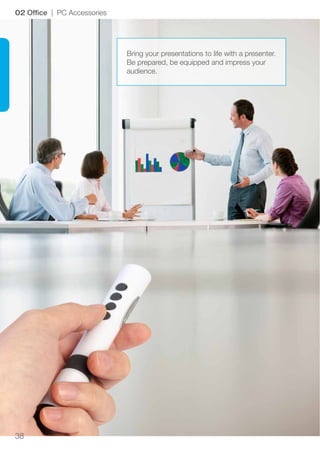 38
02 Office | PC Accessories
Bring your presentations to life with a presenter.
Be prepared, be equipped and impress your...