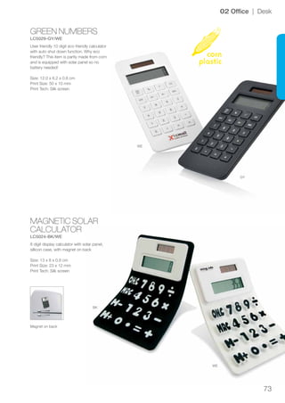 73
MAGNETIC SOLAR
CALCULATOR
LC5024-BK/WE
GREEN NUMBERS
LC5029-GY/WE
WE
GY
WE
BK
02 Office | Desk
8 digit display calculat...