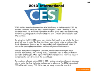 03




2013 marked several milestones in the 45+ year history of the International CES. By
exhibitor count and net square ...